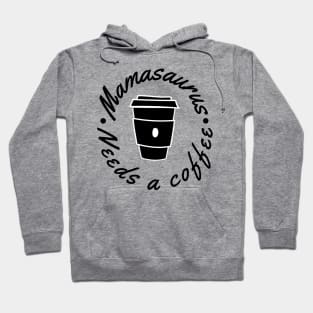 Mamasaurus Needs A Coffee. Funny Mom Design Perfect as a Mothers Day Gift. Hoodie